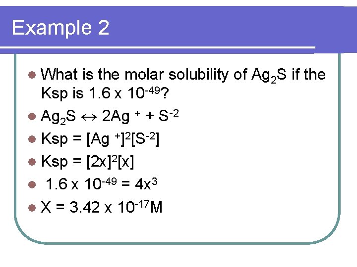 Example 2 l What is the molar solubility of Ag 2 S if the