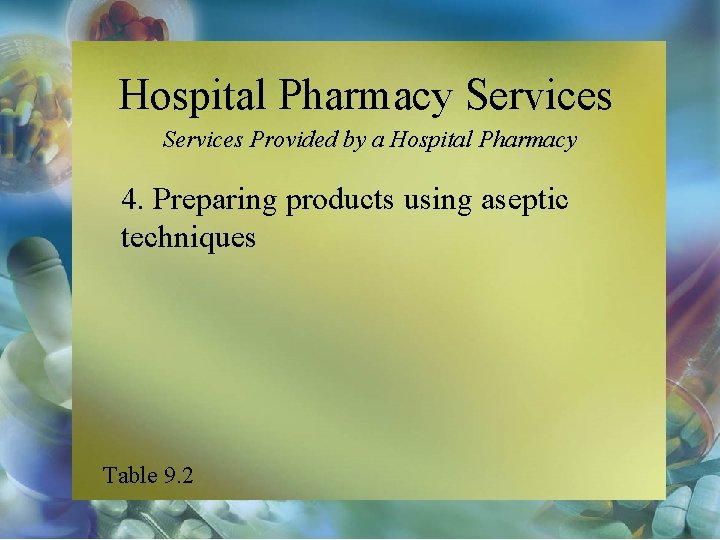 Hospital Pharmacy Services Provided by a Hospital Pharmacy 4. Preparing products using aseptic techniques