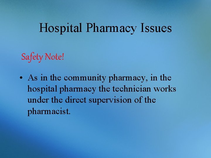 Hospital Pharmacy Issues Safety Note! • As in the community pharmacy, in the hospital