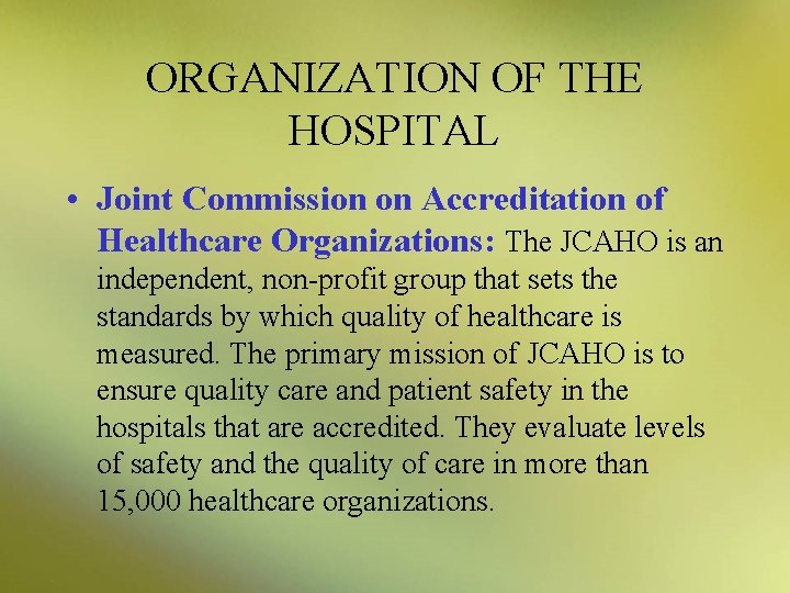 ORGANIZATION OF THE HOSPITAL • Joint Commission on Accreditation of Healthcare Organizations: The JCAHO