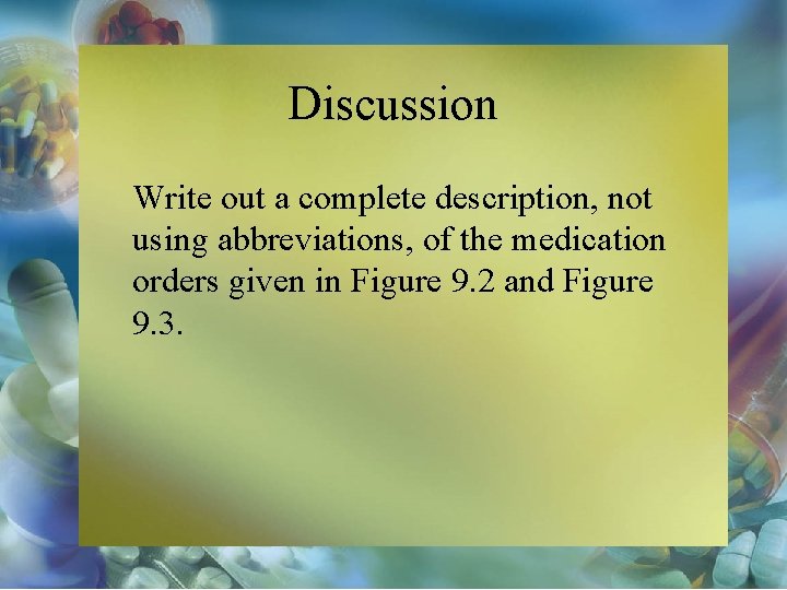 Discussion Write out a complete description, not using abbreviations, of the medication orders given