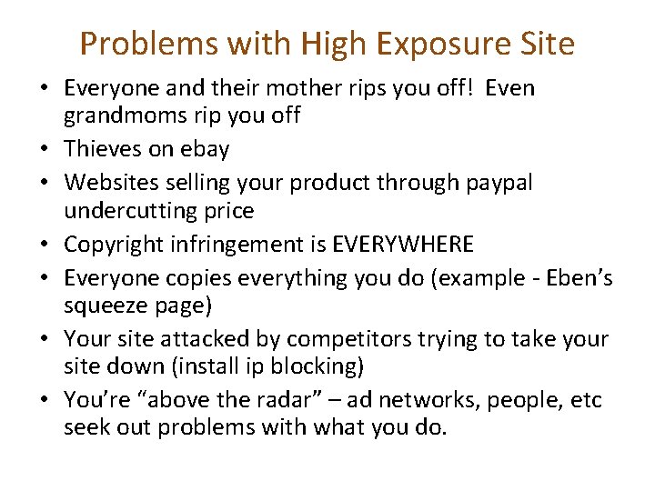 Problems with High Exposure Site • Everyone and their mother rips you off! Even