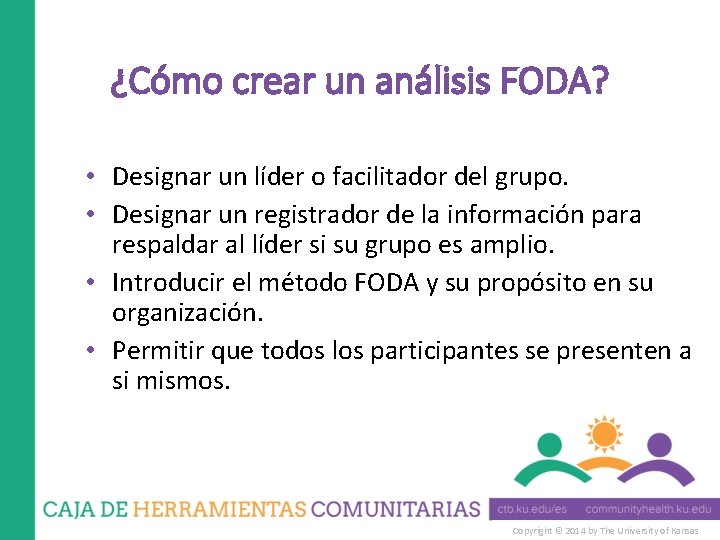 ¿Cómo crear un análisis FODA? • Designar un líder o facilitador del grupo. •