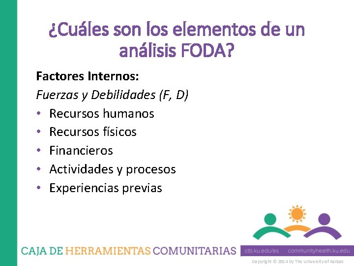 ¿Cuáles son los elementos de un análisis FODA? Factores Internos: Fuerzas y Debilidades (F,