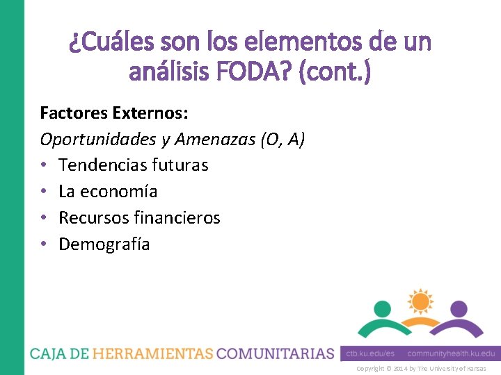 ¿Cuáles son los elementos de un análisis FODA? (cont. ) Factores Externos: Oportunidades y