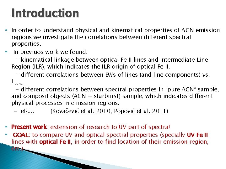 Introduction In order to understand physical and kinematical properties of AGN emission regions we