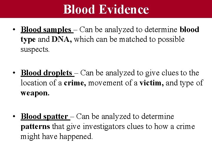 Blood Evidence • Blood samples – Can be analyzed to determine blood type and