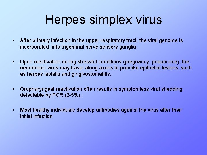 Herpes simplex virus • After primary infection in the upper respiratory tract, the viral