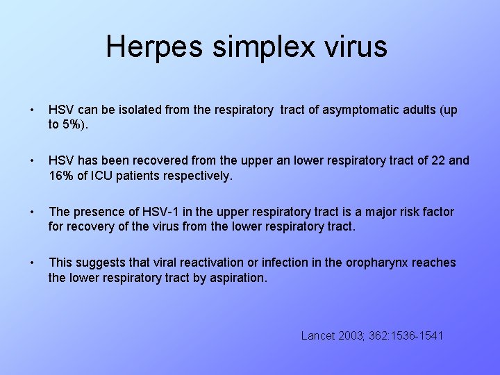 Herpes simplex virus • HSV can be isolated from the respiratory tract of asymptomatic