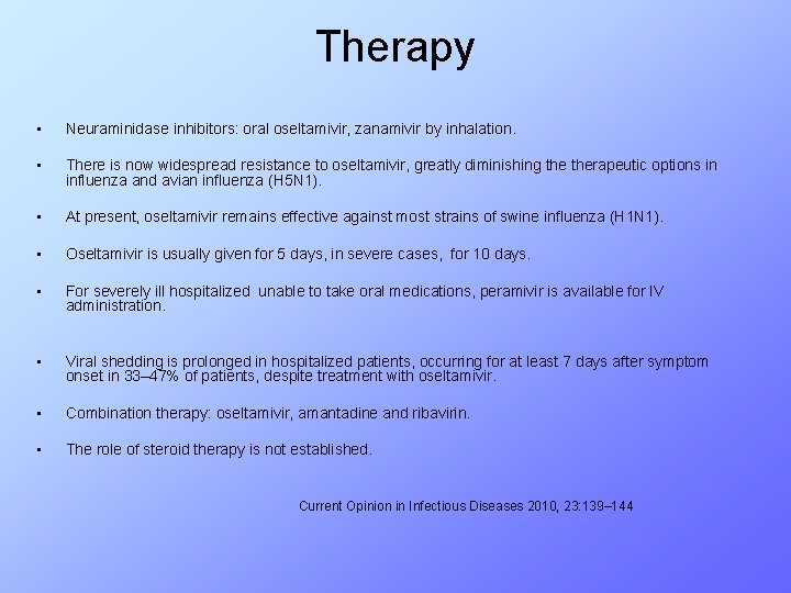 Therapy • Neuraminidase inhibitors: oral oseltamivir, zanamivir by inhalation. • There is now widespread
