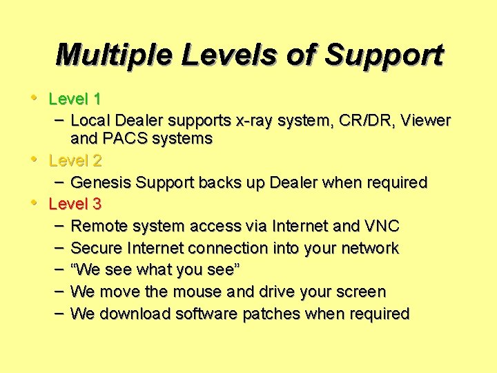 Multiple Levels of Support • Level 1 • • – Local Dealer supports x-ray