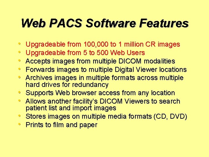 Web PACS Software Features • • • Upgradeable from 100, 000 to 1 million