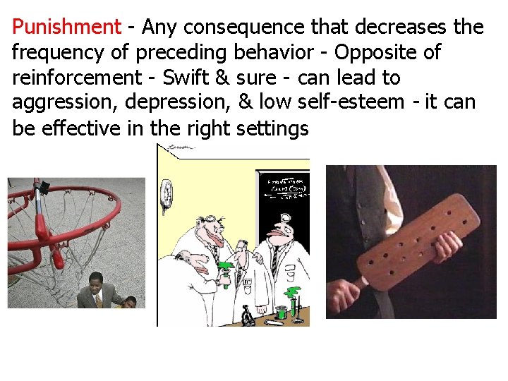 Punishment - Any consequence that decreases the frequency of preceding behavior - Opposite of