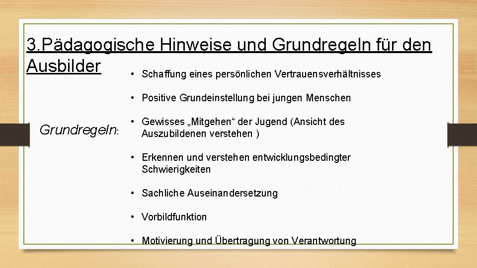 3. Pädagogische Hinweise und Grundregeln für den Ausbilder • Schaffung eines persönlichen Vertrauensverhältnisses •