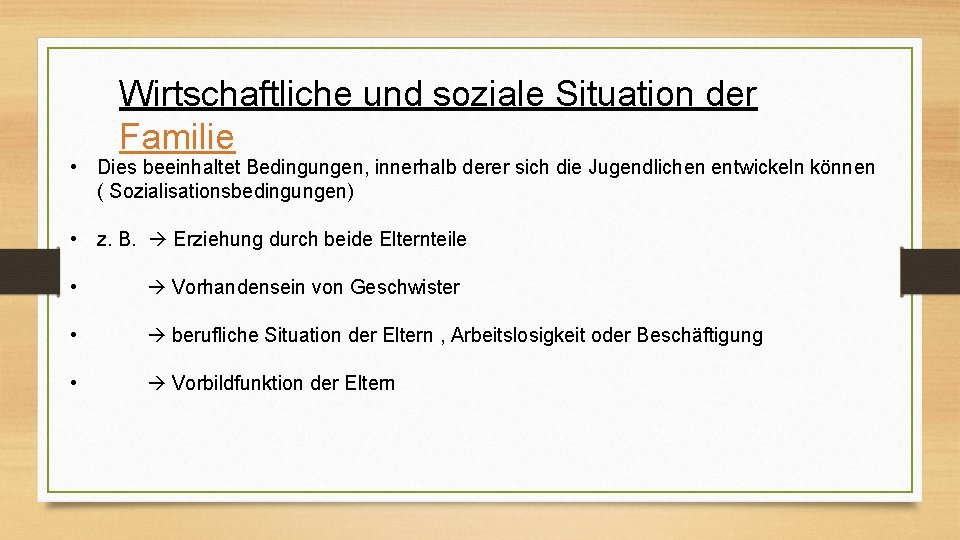 Wirtschaftliche und soziale Situation der Familie • Dies beeinhaltet Bedingungen, innerhalb derer sich die