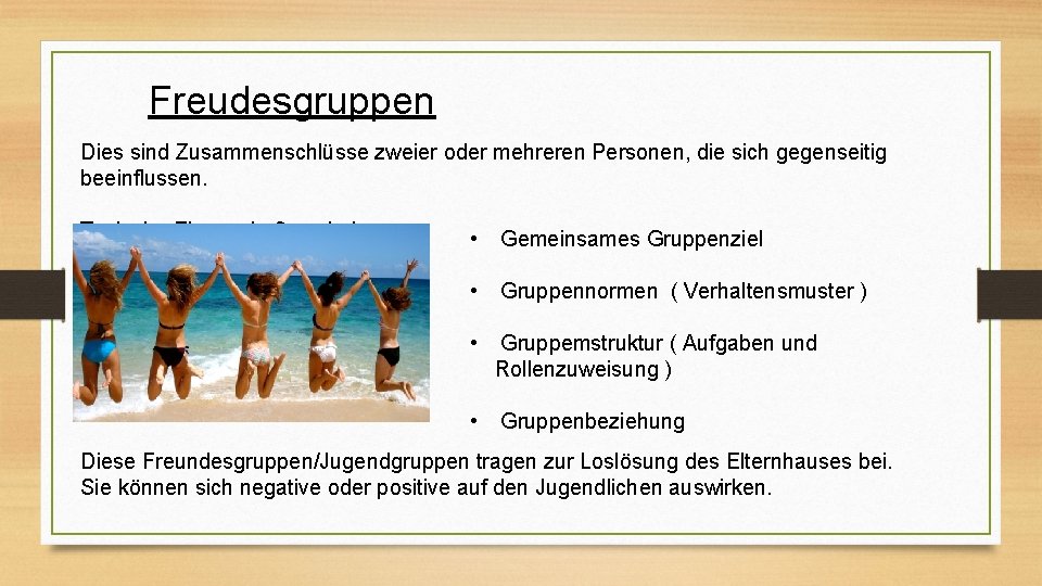 Freudesgruppen Dies sind Zusammenschlüsse zweier oder mehreren Personen, die sich gegenseitig beeinflussen. Typische Eigenschaften