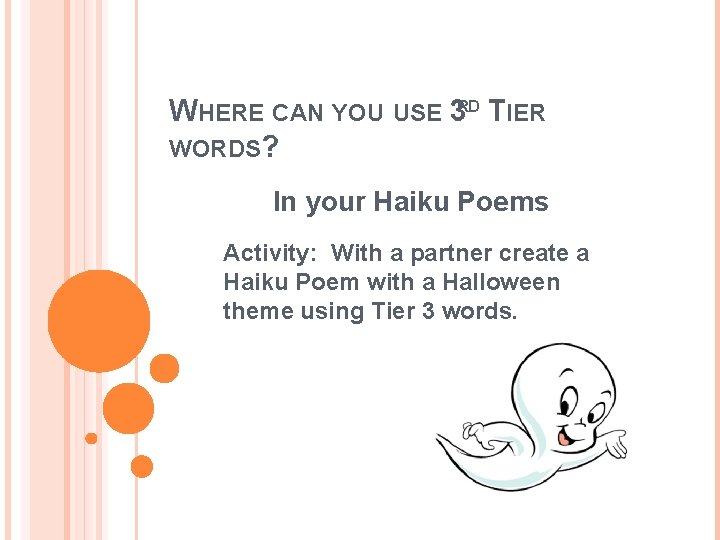 WHERE CAN YOU USE 3 RD TIER WORDS? In your Haiku Poems Activity: With