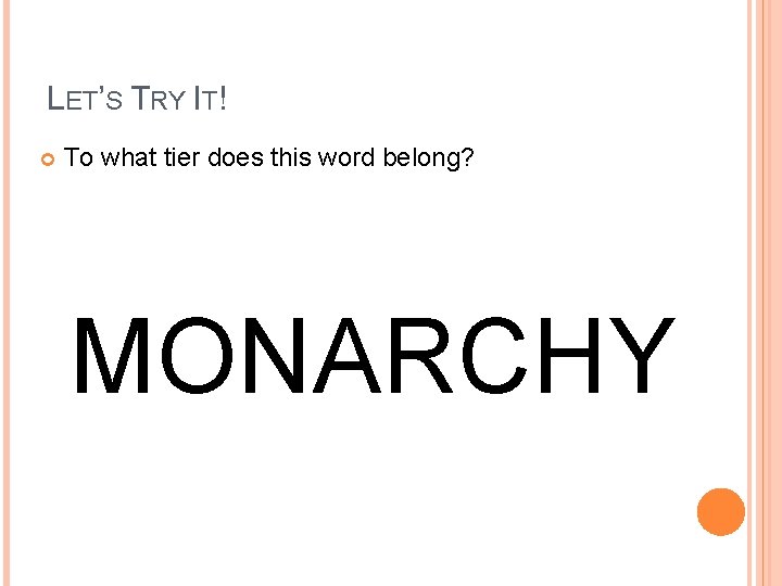 LET’S TRY IT! To what tier does this word belong? MONARCHY 