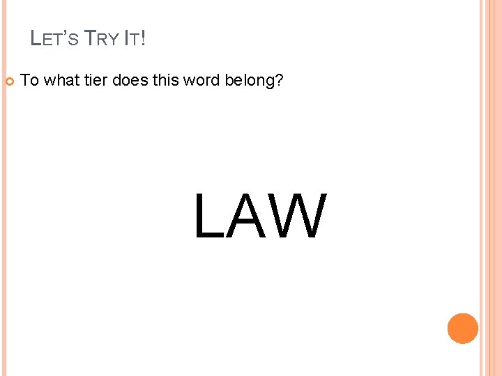 LET’S TRY IT! To what tier does this word belong? LAW 