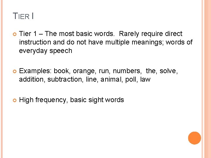 TIER I Tier 1 – The most basic words. Rarely require direct instruction and