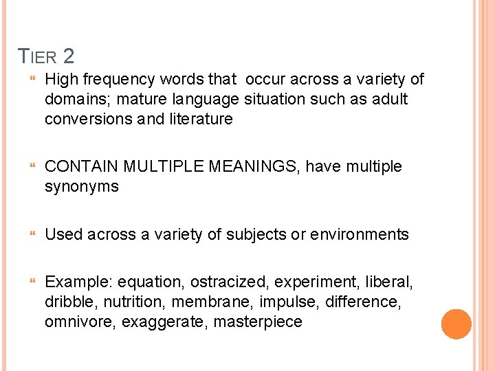 TIER 2 High frequency words that occur across a variety of domains; mature language