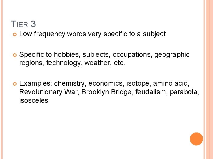 TIER 3 Low frequency words very specific to a subject Specific to hobbies, subjects,