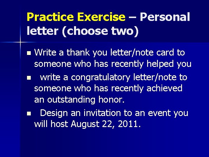 Practice Exercise – Personal letter (choose two) Write a thank you letter/note card to