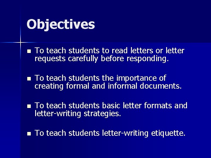 Objectives n To teach students to read letters or letter requests carefully before responding.