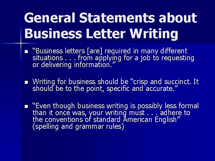 General Statements about Business Letter Writing n “Business letters [are] required in many different