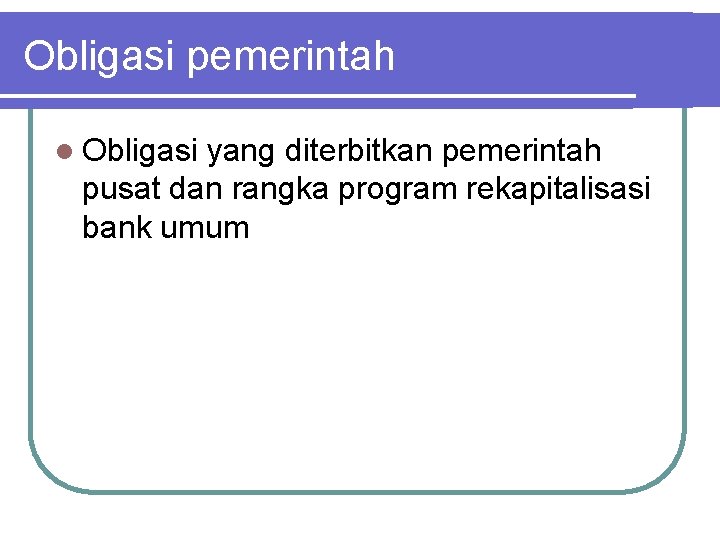 Obligasi pemerintah l Obligasi yang diterbitkan pemerintah pusat dan rangka program rekapitalisasi bank umum