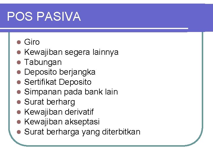 POS PASIVA l l l l l Giro Kewajiban segera lainnya Tabungan Deposito berjangka