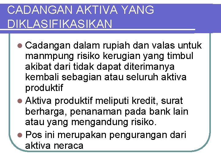 CADANGAN AKTIVA YANG DIKLASIFIKASIKAN l Cadangan dalam rupiah dan valas untuk manmpung risiko kerugian