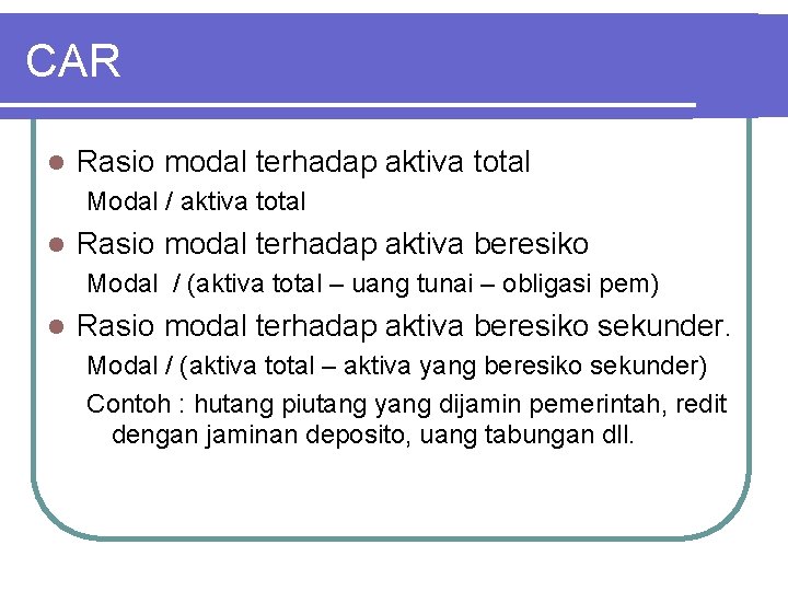 CAR l Rasio modal terhadap aktiva total Modal / aktiva total l Rasio modal