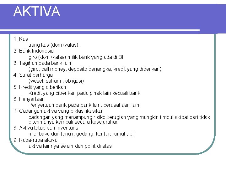 AKTIVA 1. Kas uang kas (dom+valas). 2. Bank Indonesia giro (dom+valas) milik bank yang