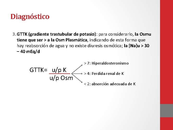 Diagnóstico 3. GTTK (gradiente trastubular de potasio): para considerarlo, la Osmu tiene que ser