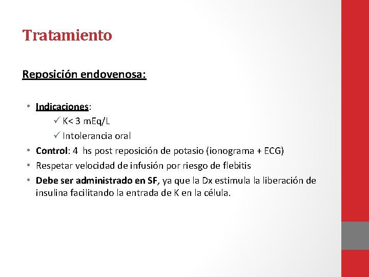 Tratamiento Reposición endovenosa: • Indicaciones: ü K< 3 m. Eq/L ü Intolerancia oral •