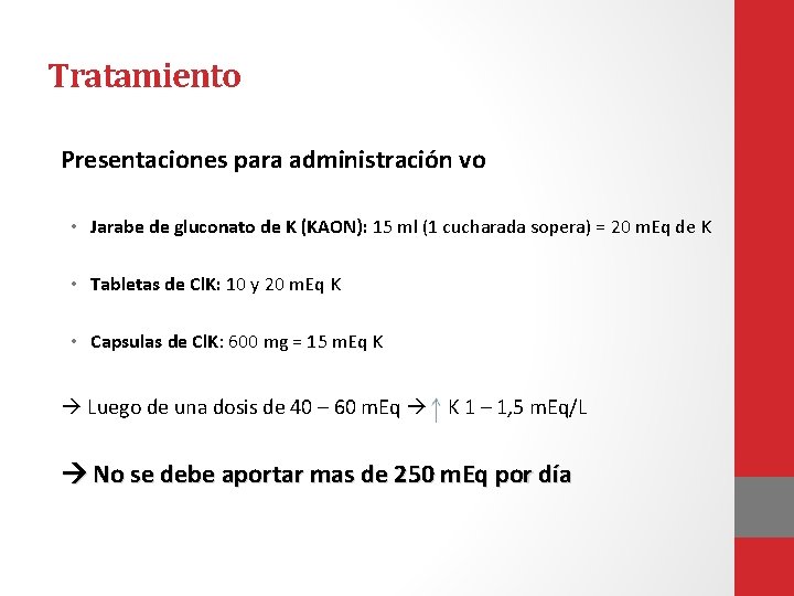 Tratamiento Presentaciones para administración vo • Jarabe de gluconato de K (KAON): 15 ml