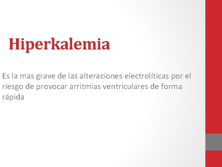 Hiperkalemia Es la mas grave de las alteraciones electrolíticas por el riesgo de provocar