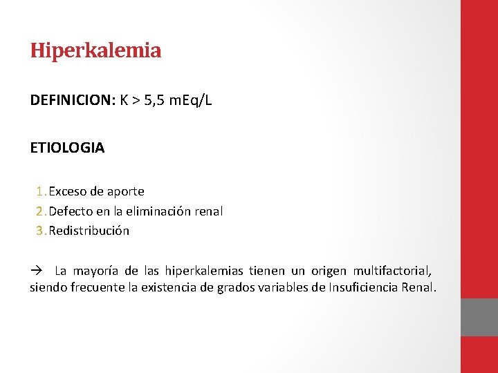 Hiperkalemia DEFINICION: K > 5, 5 m. Eq/L ETIOLOGIA 1. Exceso de aporte 2.