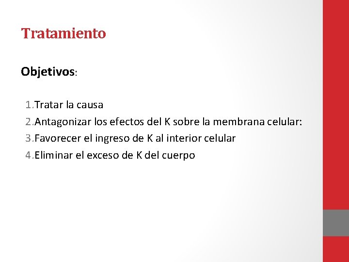 Tratamiento Objetivos: 1. Tratar la causa 2. Antagonizar los efectos del K sobre la