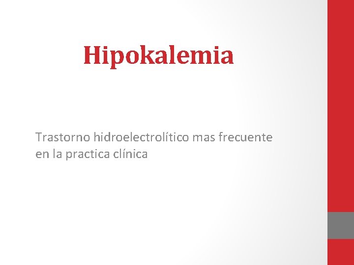 Hipokalemia Trastorno hidroelectrolítico mas frecuente en la practica clínica 