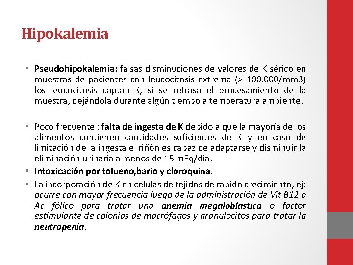 Hipokalemia • Pseudohipokalemia: falsas disminuciones de valores de K sérico en muestras de pacientes