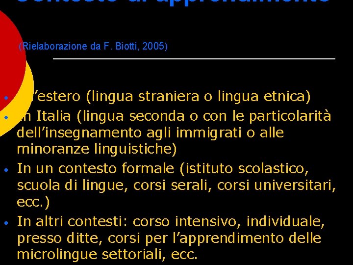 Contesto di apprendimento (Rielaborazione da F. Biotti, 2005) • • All’estero (lingua straniera o