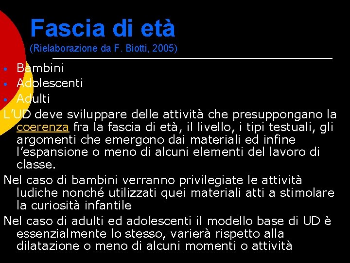 Fascia di età (Rielaborazione da F. Biotti, 2005) Bambini • Adolescenti • Adulti L’UD