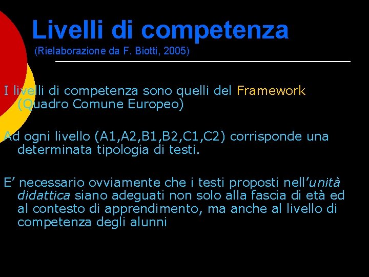 Livelli di competenza (Rielaborazione da F. Biotti, 2005) I livelli di competenza sono quelli