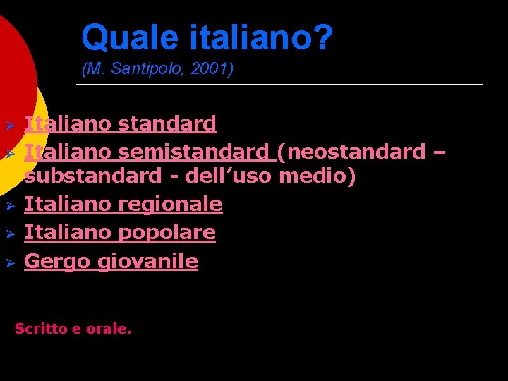 Quale italiano? (M. Santipolo, 2001) Ø Ø Ø Italiano standard Italiano semistandard (neostandard –