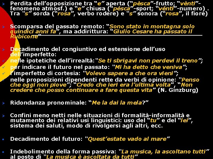 Ø Perdita dell’opposizione tra “e” aperta (“pèsca”-frutto; “vènti”pèsca vènti fenomeno atmosf. ) e “e”