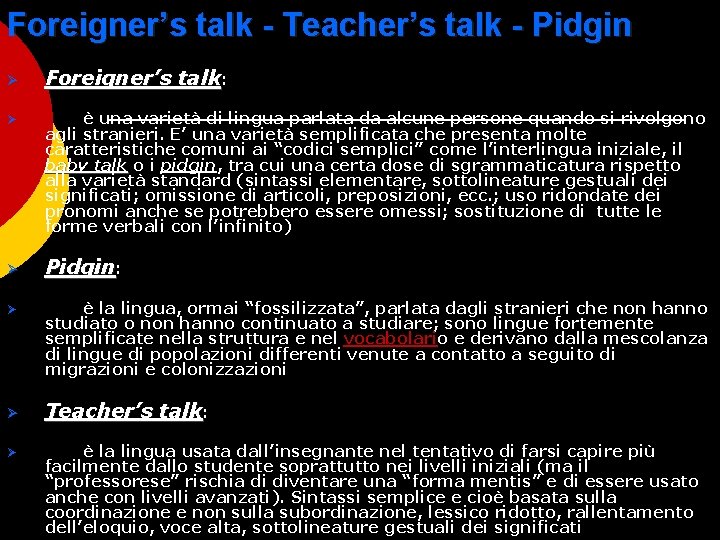 Foreigner’s talk - Teacher’s talk - Pidgin Ø Ø Ø Foreigner’s talk: è una