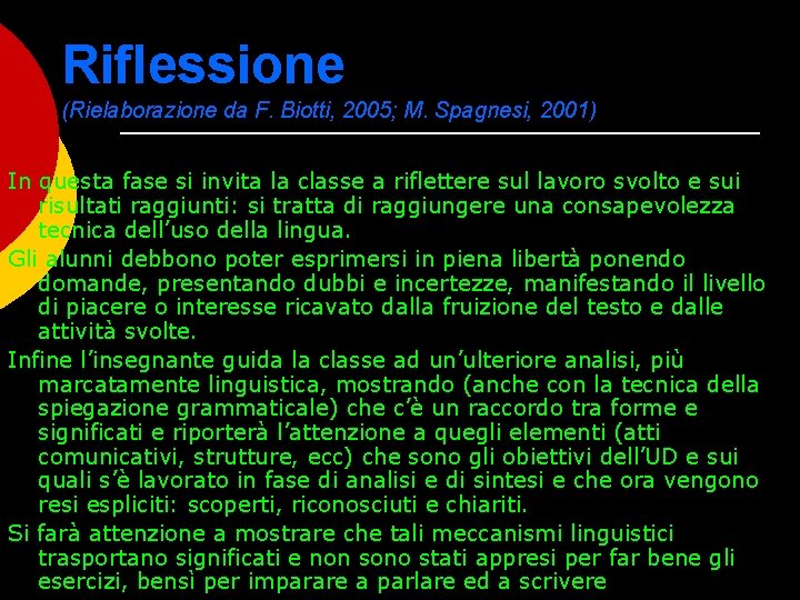 Riflessione (Rielaborazione da F. Biotti, 2005; M. Spagnesi, 2001) In questa fase si invita