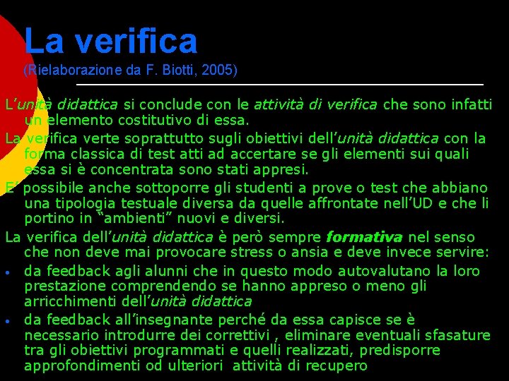 La verifica (Rielaborazione da F. Biotti, 2005) L’unità didattica si conclude con le attività